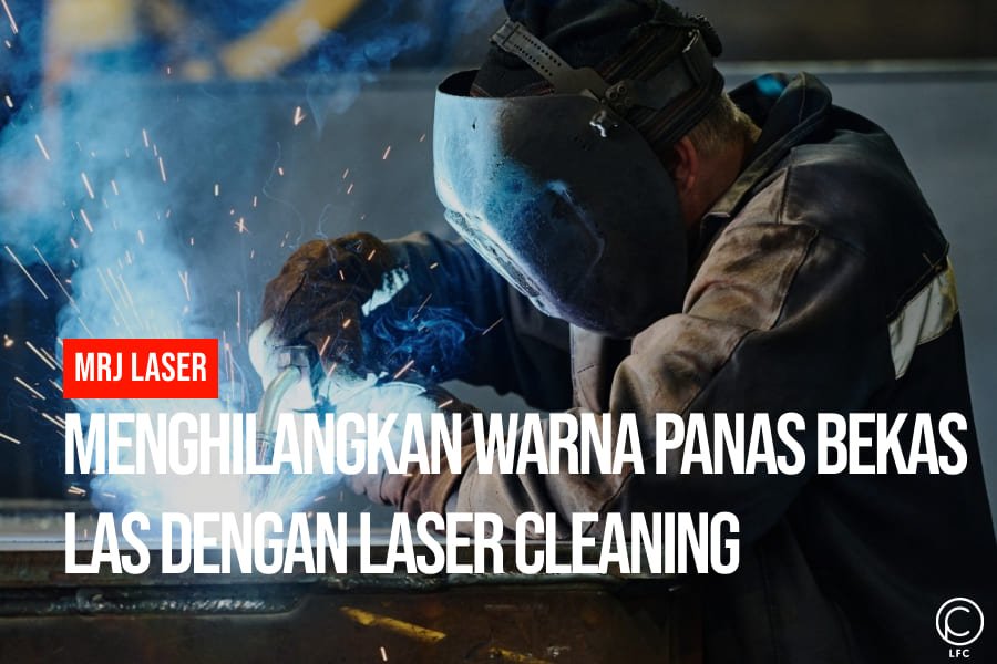 Menghilangkan Warna Panas Bekas Las dengan Laser Cleaning